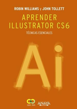 APRENDER ILLUSTRATOR CS6. TÉCNICAS ESENCIALES | 9788441533196 | WILLIAMS, ROBIN/TOLLETT, JOHN | Galatea Llibres | Librería online de Reus, Tarragona | Comprar libros en catalán y castellano online