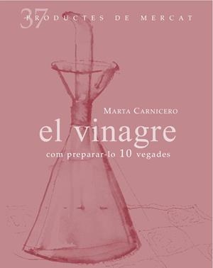 EL VINAGRE: COM PREPARAR-LO 10 VEGADES | 9788492607846 | CARNICERO, MARTA | Galatea Llibres | Llibreria online de Reus, Tarragona | Comprar llibres en català i castellà online