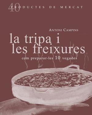 LA TRIPA I LES FREIXURES: COM PREPARAR-LES 10 VEGADES | 9788492607877 | CAMPINS, ANTONI | Galatea Llibres | Llibreria online de Reus, Tarragona | Comprar llibres en català i castellà online