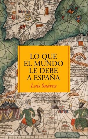 LO QUE EL MUNDO LE DEBE A ESPAÑA | 9788434488083 | SUAREZ, LUIS | Galatea Llibres | Llibreria online de Reus, Tarragona | Comprar llibres en català i castellà online