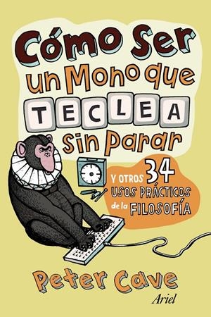 COMO SER UN MONO QUE TECLEA SIN PARAR Y OTROS 24 USOS PRACTICOS FILOSO | 9788434413306 | CAVE, PETER | Galatea Llibres | Librería online de Reus, Tarragona | Comprar libros en catalán y castellano online
