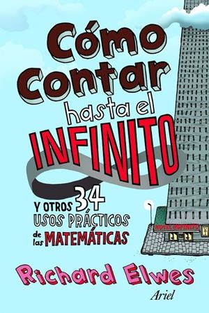 COMO CONTAR HASTA EL INFINITO Y OTROS 34 USOS PRACTICOS DE MATEMATICAS | 9788434413313 | ELWES, RICHARD | Galatea Llibres | Librería online de Reus, Tarragona | Comprar libros en catalán y castellano online