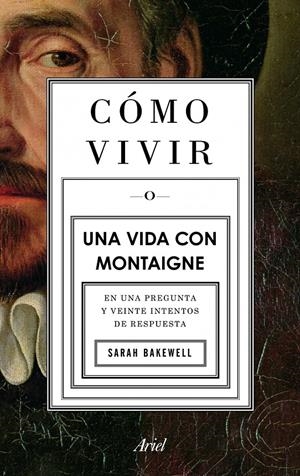 CÓMO VIVIR. UNA VIDA CON MONTAIGNE | 9788434413399 | BAKEWELL, SARAH | Galatea Llibres | Llibreria online de Reus, Tarragona | Comprar llibres en català i castellà online