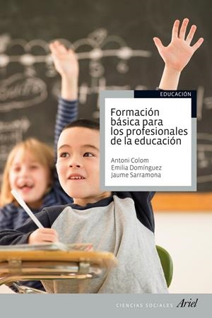FORMACIÓN BÁSICA PARA LOS PROFESIONALES DE LA EDUCACIÓN | 9788434413504 | SARRAMONA/ANTONI J. COLOM/EMILIA DOMÍNGUEZ RODRÍGUEZ | Galatea Llibres | Librería online de Reus, Tarragona | Comprar libros en catalán y castellano online