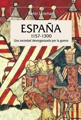 ESPAÑA, 1157-1300 UNA SOCIEDAD DESORGANIZADA POR LA GUERRA | 9788474239331 | PETER LINEHAN | Galatea Llibres | Librería online de Reus, Tarragona | Comprar libros en catalán y castellano online