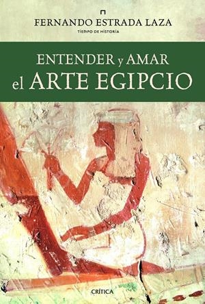 ENTENDER Y AMAR EL ARTE EGIPCIO | 9788498923438 | ESTRADA LAZA, FERNANDO | Galatea Llibres | Librería online de Reus, Tarragona | Comprar libros en catalán y castellano online