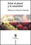 ENTRE EL PLACER Y LA NECESIDAD (CLAVES PARA DIETA INTELIG... | 9788484321576 | GARCIA OLMEDO, FRANCISCO | Galatea Llibres | Llibreria online de Reus, Tarragona | Comprar llibres en català i castellà online