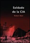 SOLDADO DE LA CIA | 9788484323778 | BAER, ROBERT | Galatea Llibres | Llibreria online de Reus, Tarragona | Comprar llibres en català i castellà online