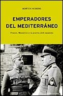 EMPERADORES DEL MEDITERRANEO. FRANCO, MUSSOLINI Y LA GUERRA | 9788484324706 | HEIBERG, MORTEN | Galatea Llibres | Llibreria online de Reus, Tarragona | Comprar llibres en català i castellà online