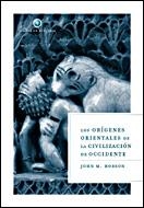 ORIGENES ORIENTALES DE LA CIVILIZACION DE OCCIDENTE, LOS | 9788484327189 | HOBSON, JOHN | Galatea Llibres | Llibreria online de Reus, Tarragona | Comprar llibres en català i castellà online