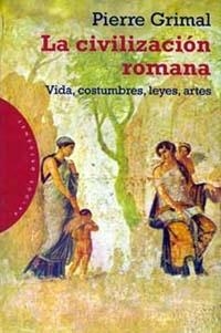 CIVILIZACION ROMANA, LA. VIDA, COSTUMBRES, LEYES, ARTES | 9788449306877 | GRIMAL, PIERRE | Galatea Llibres | Llibreria online de Reus, Tarragona | Comprar llibres en català i castellà online