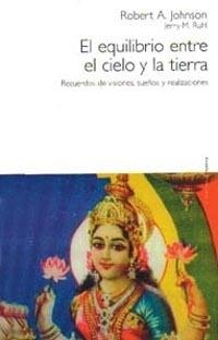 EQUILIBRIO ENTRE EL CIELO Y LA TIERRA, EL. VISIONES, SUEÑOS. | 9788449307294 | JOHNSON, ROBERT A./ RUHL, JERRY M. | Galatea Llibres | Llibreria online de Reus, Tarragona | Comprar llibres en català i castellà online