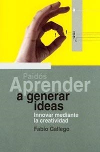 APRENDER A GENERAR IDEAS | 9788449310577 | GALLEGO, FABIO | Galatea Llibres | Librería online de Reus, Tarragona | Comprar libros en catalán y castellano online