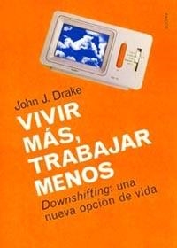 VIVIR MAS, TRABAJAR MENOS | 9788449311871 | DRAKE, JOHN J. | Galatea Llibres | Llibreria online de Reus, Tarragona | Comprar llibres en català i castellà online