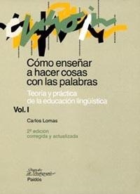 COMO ENSEÑAR A HACER COSAS CON LAS PALABRAS, VOL1 | 9788449311697 | LOMAS, CARLOS | Galatea Llibres | Librería online de Reus, Tarragona | Comprar libros en catalán y castellano online