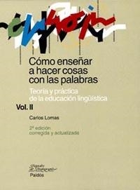 COMO ENSEÑAR A HACER COSAS CON LAS PALABRAS, VOL 2 | 9788449311703 | LOMAS, CARLOS | Galatea Llibres | Librería online de Reus, Tarragona | Comprar libros en catalán y castellano online