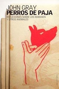 PERROS DE PAJA. REFLEXIONES SOBRE LOS HUMANOS | 9788449314575 | GRAY, JOHN | Galatea Llibres | Llibreria online de Reus, Tarragona | Comprar llibres en català i castellà online