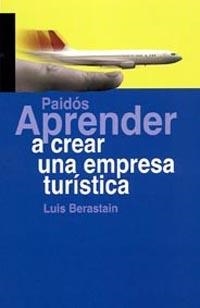 APRENDER A CREAR UNA EMPRESA TURISTICA | 9788449319006 | BERASTAIN, LUIS | Galatea Llibres | Librería online de Reus, Tarragona | Comprar libros en catalán y castellano online