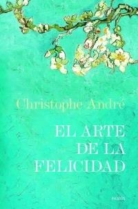 ARTE DE LA FELICIDAD, EL | 9788449320620 | ANDRE, CHRISTOPHE | Galatea Llibres | Llibreria online de Reus, Tarragona | Comprar llibres en català i castellà online