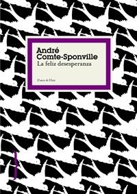 FELIZ DESESPERANZA, LA | 9788449321009 | COMTE-SPONVILLE, ANDRE | Galatea Llibres | Llibreria online de Reus, Tarragona | Comprar llibres en català i castellà online