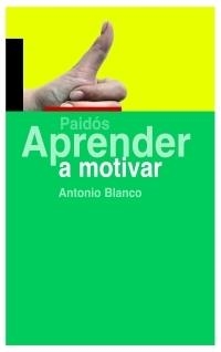 APRENDE A MOTIVAR | 9788449321658 | BLANCO, ANTONIO | Galatea Llibres | Librería online de Reus, Tarragona | Comprar libros en catalán y castellano online