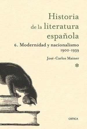 HISTORIA DE LA LITERATURA ESPAÑOLA VOL.6: MODERNIDAD Y NACIONALISMO 1900-1939 | 9788498920680 | MAINER, JOSE CARLOS | Galatea Llibres | Librería online de Reus, Tarragona | Comprar libros en catalán y castellano online