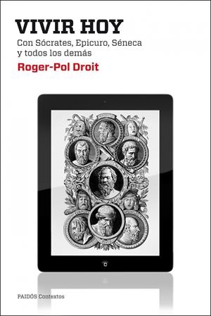 VIVIR HOY CON SÓCRATES, EPICURO, SÉNECA Y TODOS LOS DEMÁS | 9788449308383 | DROIT, ROGER-POL | Galatea Llibres | Llibreria online de Reus, Tarragona | Comprar llibres en català i castellà online