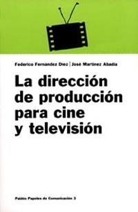 LA DIRECCIÓN DE PRODUCCIÓN PARA CINE Y TELEVISIÓN | 9788475099729 | MARTÍNEZ, JOSÉ/FERNÁNDEZ DÍEZ, FEDERICO | Galatea Llibres | Llibreria online de Reus, Tarragona | Comprar llibres en català i castellà online