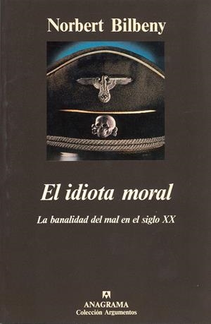 EL IDIOTA MORAL (LA BANALIDAD DEL MAL EN EL SIGLO XX) | 9788433913746 | BILBENY, NORBERT | Galatea Llibres | Librería online de Reus, Tarragona | Comprar libros en catalán y castellano online
