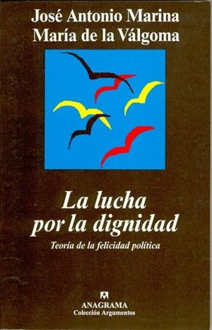 LUCHA POR LA DIGNIDAD. TEORIA DE LA FELICIDAD POLITICA, LA | 9788433961457 | MARINA, JOSE ANTONIO ; DE LA VALGOMA, MARIA | Galatea Llibres | Librería online de Reus, Tarragona | Comprar libros en catalán y castellano online