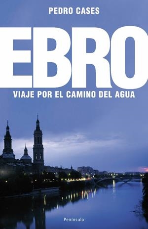 EBRO, EL. VIAJE POR EL CAMINO DEL AGUA | 9788483078242 | CASES, PEDRO | Galatea Llibres | Llibreria online de Reus, Tarragona | Comprar llibres en català i castellà online