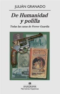 DE HUMANIDAD Y POLILLA. TODAS LAS CARAS DE FERRER GUARDIA | 9788433971944 | GRANADO, JULIÁN | Galatea Llibres | Librería online de Reus, Tarragona | Comprar libros en catalán y castellano online