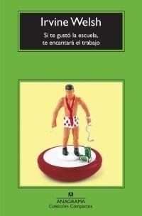 SI TE GUSTÓ LA ESCUELA, TE ENCANTARÁ EL TRABAJO | 9788433973689 | WELSH, IRVINE | Galatea Llibres | Librería online de Reus, Tarragona | Comprar libros en catalán y castellano online