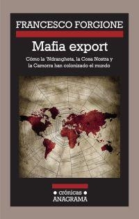 MAFIA EXPORT. CÓMO LA 'NDRANGHETA, LA COSA NOSTRA Y LA CAMORRA HAN COLONIZADO EL | 9788433925923 | FORGIONE, FRANCESCO | Galatea Llibres | Librería online de Reus, Tarragona | Comprar libros en catalán y castellano online