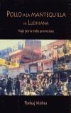 POLLO A LA MANTEQUILLA EN LUDHIANA. VIAJE POR INDIA PROVINCI | 9788495764119 | MISHRA, PANKAJ | Galatea Llibres | Librería online de Reus, Tarragona | Comprar libros en catalán y castellano online