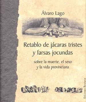 RETABLO DE JACARAS TRISTES Y FARSAS JOCUNDAS SOBRE LA MUERTE | 9788495764218 | LAGO, ALVARO | Galatea Llibres | Librería online de Reus, Tarragona | Comprar libros en catalán y castellano online