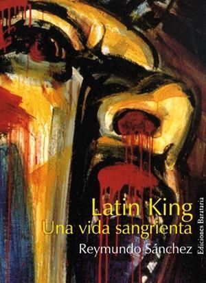 LATIN KING. MI VIDA SANGRIENTA | 9788495764478 | SANCHEZ, REYMUNDO | Galatea Llibres | Llibreria online de Reus, Tarragona | Comprar llibres en català i castellà online