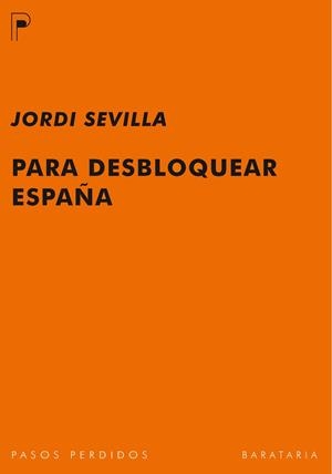 PARA DESBLOQUEAR ESPAÑA | 9788492979141 | SEVILLA, JORDI | Galatea Llibres | Librería online de Reus, Tarragona | Comprar libros en catalán y castellano online