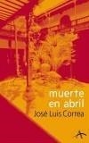 MUERTE EN ABRIL | 9788484282136 | CORREA, JOSE LUIS | Galatea Llibres | Librería online de Reus, Tarragona | Comprar libros en catalán y castellano online
