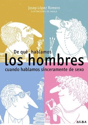 DE QUE HABLAMOS LOS HOMBRES CUANDO HABLAMOS SINCERAMENTE DE | 9788484283799 | LOPEZ ROMERO, JOSEP | Galatea Llibres | Librería online de Reus, Tarragona | Comprar libros en catalán y castellano online
