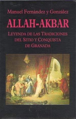 ALLAH-AKBAR.LEYENDA DE LAS TRADICIONES DEL SITIO | 9788478131334 | FERNANDEZ Y GONZALEZ, MANUEL | Galatea Llibres | Llibreria online de Reus, Tarragona | Comprar llibres en català i castellà online