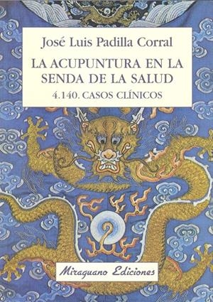 ACUPUNTURA EN LA SENDA DE LA SALUD, LA.4140 CASOS CLINICOS | 9788478131648 | PADILLA CORRAL, JOSE LUIS | Galatea Llibres | Llibreria online de Reus, Tarragona | Comprar llibres en català i castellà online