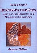 DIETOTERAPIA ENERGETICA SEGUN LOS 5 ELEMENTOS EN LA MEDICINA | 9788478132010 | GUERIN, PATRICIA | Galatea Llibres | Librería online de Reus, Tarragona | Comprar libros en catalán y castellano online