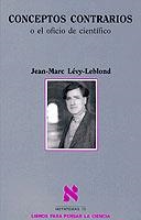 CONCEPTOS CONTRARIOS. EL OFICIO DE CIENTIFICO | 9788483107850 | LEVY-LEBLOND, JEAN-MARC | Galatea Llibres | Llibreria online de Reus, Tarragona | Comprar llibres en català i castellà online