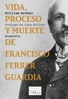 VIDA, PROCESO Y MUERTE DE FRANCISCO FERRER GUARDIA | 9788483832844 | ARCHER, WILLIAM | Galatea Llibres | Librería online de Reus, Tarragona | Comprar libros en catalán y castellano online