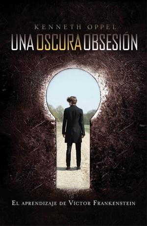 UNA OSCURA OBSESIÓN. EL APRENDIZAJE DE VÍCTOR FRANKENSTEIN | 9788420411521 | OPPEL, KENNETH | Galatea Llibres | Llibreria online de Reus, Tarragona | Comprar llibres en català i castellà online