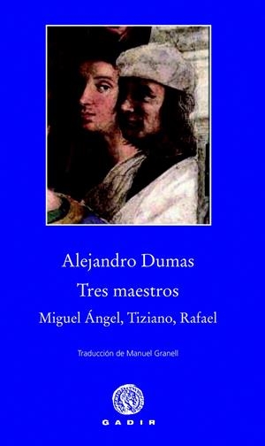 TRES MAESTROS: MIGUEL ÁNGEL, TIZIANO, RAFAEL | 9788494066795 | DUMAS, ALEJANDRO | Galatea Llibres | Llibreria online de Reus, Tarragona | Comprar llibres en català i castellà online