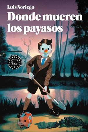 DONDE MUEREN LOS PAYASOS | 9788493881757 | NORIEGA, LUIS | Galatea Llibres | Llibreria online de Reus, Tarragona | Comprar llibres en català i castellà online