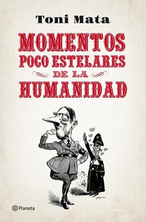 MOMENTOS POCO ESTELARES DE LA HUMANIDAD | 9788408052784 | MATA, TONI | Galatea Llibres | Llibreria online de Reus, Tarragona | Comprar llibres en català i castellà online