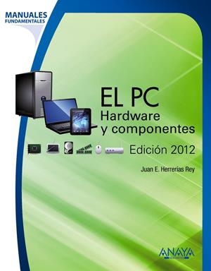 EL PC. HARDWARE Y COMPONENTES. EDICIÓN 2012 | 9788441531185 | HERRERÍAS REY, JUAN ENRIQUE | Galatea Llibres | Librería online de Reus, Tarragona | Comprar libros en catalán y castellano online